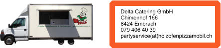 Delta Catering GmbH Chimenhof 166 8424 Embrach 079 406 40 39 partyservice(at)holzofenpizzamobil.ch